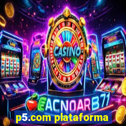 p5.com plataforma